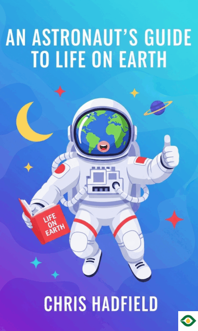 An Astronaut’s Guide to Life on Earth