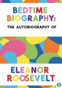 Bedtime Biography: The Autobiography of Eleanor Roosevelt