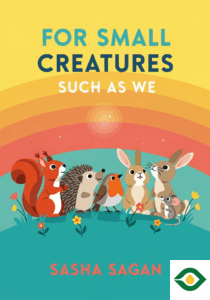 For Small Creatures Such as We