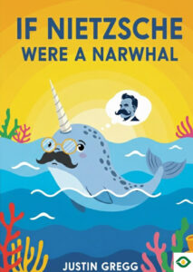 If Nietzsche Were a Narwhal