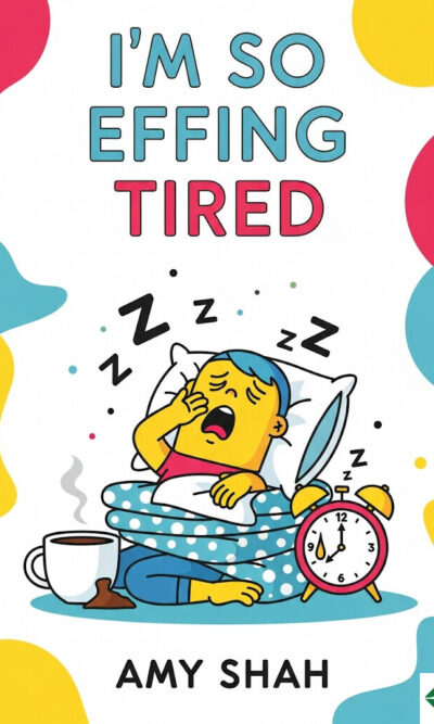 I'm So Effing Tired