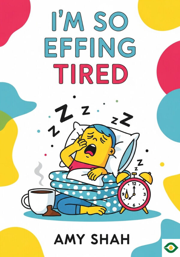 I'm So Effing Tired
