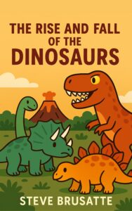 The Rise and Fall of the Dinosaurs