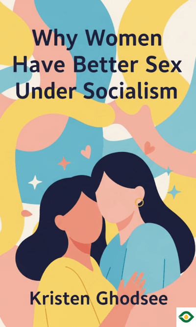 Why Women Have Better Sex Under Socialism