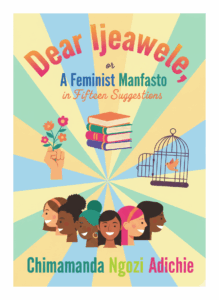 Dear Ijeawele, or A Feminist Manifesto in Fifteen Suggestions