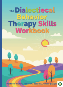 The Dialectical Behavior Therapy Skills Workbook