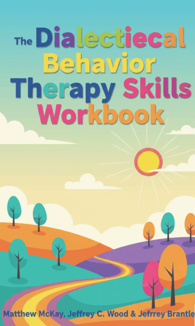The Dialectical Behavior Therapy Skills Workbook