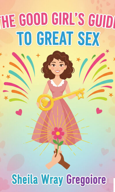 The Good Girl's Guide to Great Sex