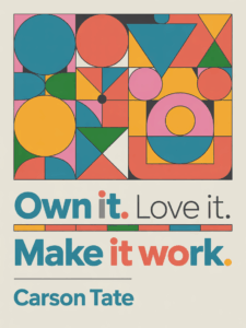 Own It. Love It. Make It Work.
