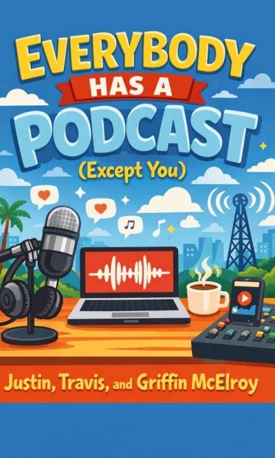 Everybody Has a Podcast (Except You)