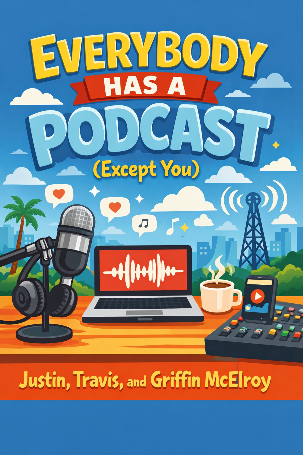 Everybody Has a Podcast (Except You)