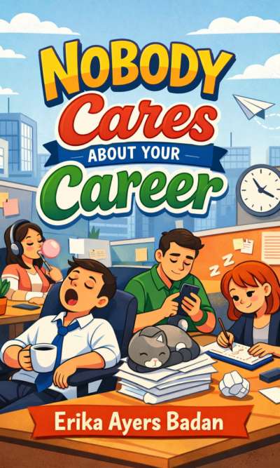 Nobody Cares About Your Career