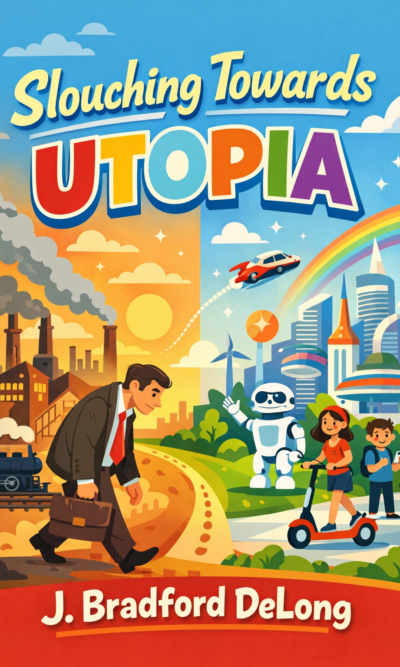 Slouching Towards Utopia